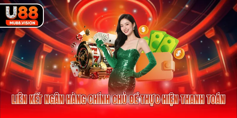 Liên kết ngân hàng chính chủ để thực hiện thanh toán