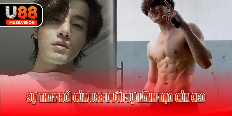 Sự thay đổi của U88 dưới sự lãnh đạo của CEO
